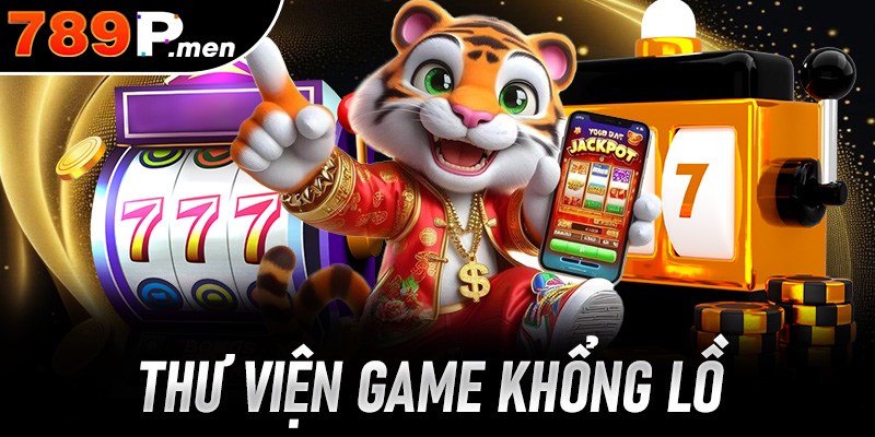 Thư viện game khổng lồ đáp ứng mọi nhu cầu cược
